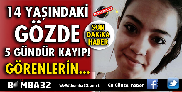 ISPARTA'DA 14 YAŞINDAKİ GÖZDE 5 GÜNDÜR KAYIP!