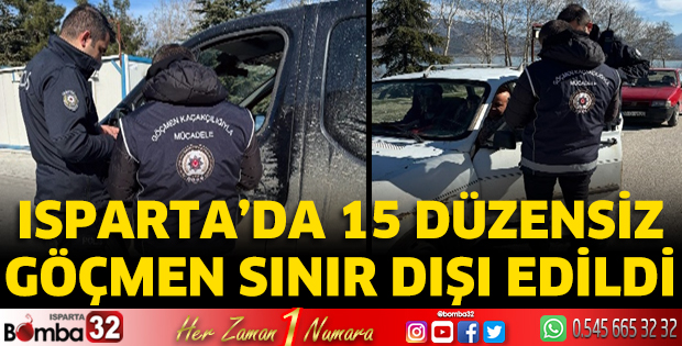 Isparta'da 15 düzensiz göçmen sınır dışı edildi