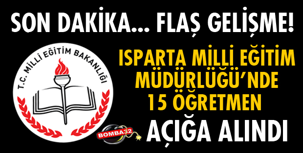 ISPARTA'DA 15 ÖĞRETMEN AÇIĞA ALINDI