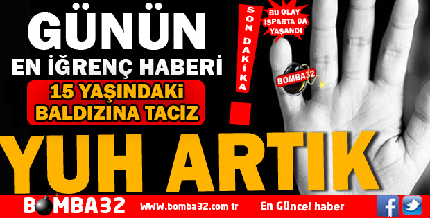 ISPARTA'DA 15 YAŞINDAKİ BALDIZINA CİNSEL SALDIRI