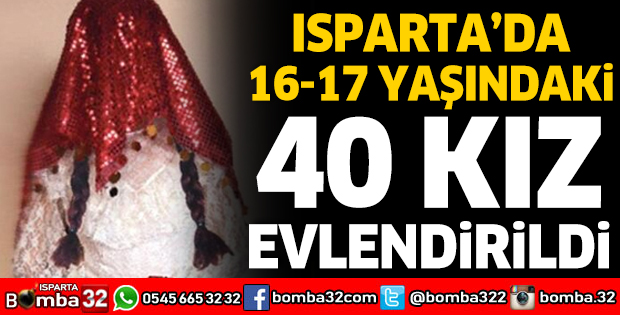 ISPARTA'DA 16-17 YAŞINDAKİ 40 KIZ EVLENDİRİLDİ