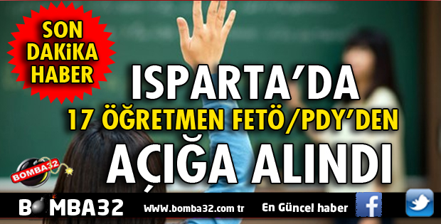 ISPARTA'DA 17 ÖĞRETMEN FETÖ/PDY'DEN AÇIĞA ALINDI