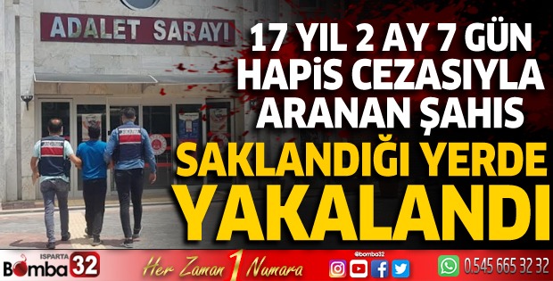 Isparta'da 17 yıl hapis cezası bulunan şahıs  yakalandı