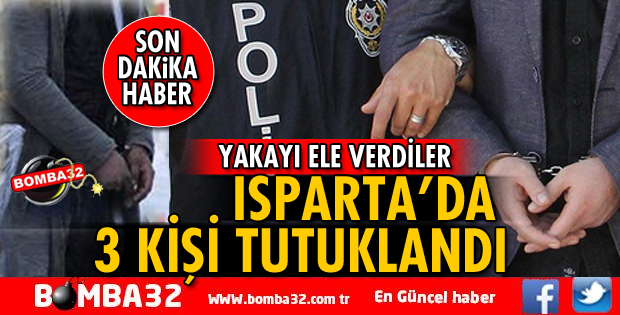 ISPARTA'DA 2 AYRI HIRSIZLIK OLAYINDA 3 KİŞİ TUTUKLANDI