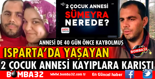 ISPARTA'DA 2 ÇOCUK ANNESİ KAYIPLARA KARIŞTI