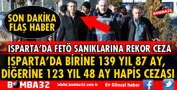 ISPARTA'DA 2 FETÖ SANIĞINA REKOR CEZA