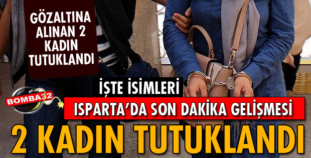 ISPARTA'DA 2 KADIN FETÖ'DAN TUTUKLANDI