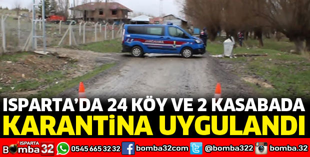 ISPARTA'DA 2 KASABA VE 24 KÖYDE KARANTİNA UYGULANDI
