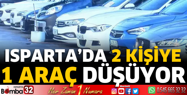 Isparta'da 2 kişiye 1 araç düşüyor