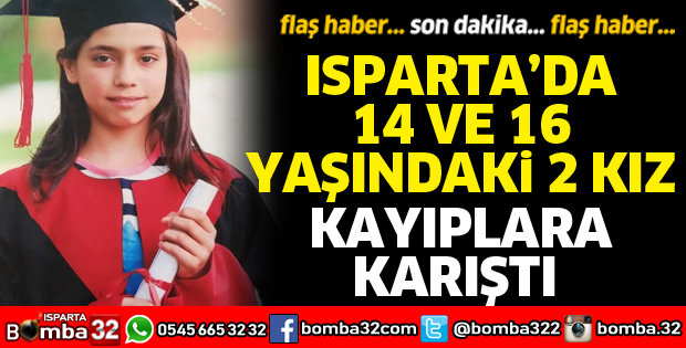 Isparta'da 2 kız çocuğu kayıplara karıştı