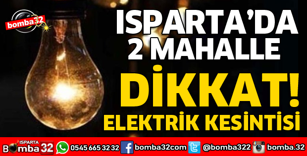 ISPARTA'DA 2 MAHALLE DİKKAT