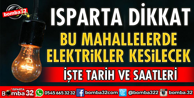 ISPARTA'DA 2 MAHALLEDE ELEKTRİK KESİNTİSİ YAŞANACAK