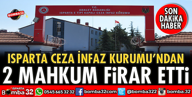 ISPARTA'DA 2 MAHKUM FİRAR ETTİ