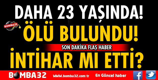 ISPARTA'DA 23 YAŞINDAKİ GENÇ ÖLÜ BULUNDU