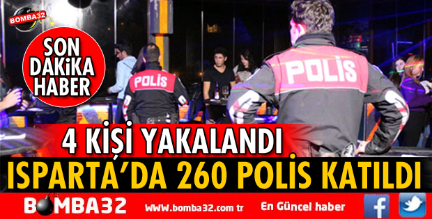 ISPARTA'DA 260  POLİS İLE UYGULAMA YAPILDI