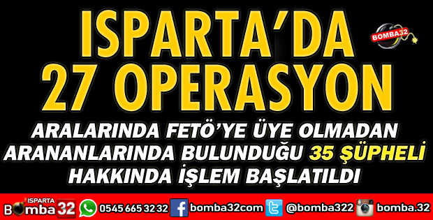 ISPARTA'DA 27 AYRI OPERASYON