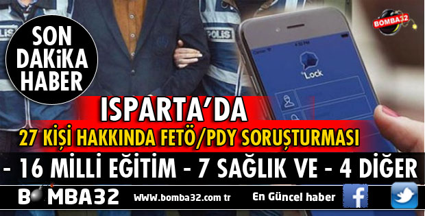 ISPARTA'DA 27 KAMU ÇALIŞANI HAKKINDA FETÖ/PDY SORUŞTURMASI