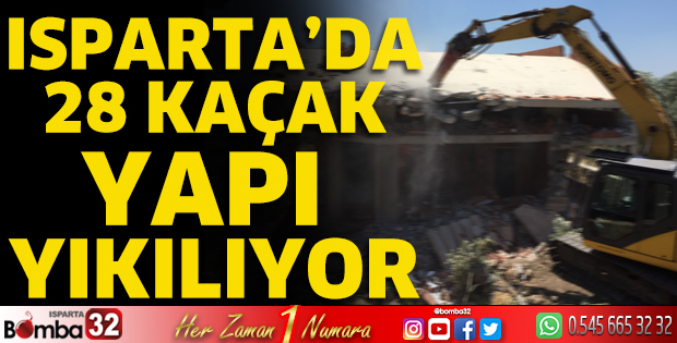 Isparta'da 28 Kaçak Yapının Yıkımı İçin İhaleye Çıkıldı