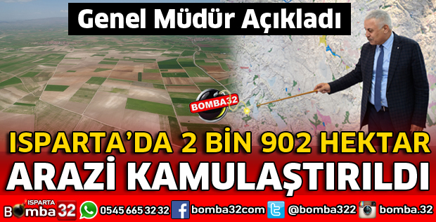 ISPARTA'DA 2902 HEKTAR ARAZİ KAMULAŞTIRILDI