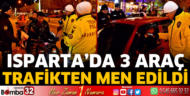 Isparta'da 3 araç trafikten men edildi 