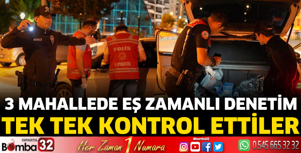 Isparta'da 3 mahallede eş zamanlı denetim
