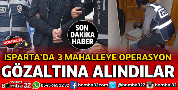 ISPARTA'DA 3 MAHALLEDE OPERASYON