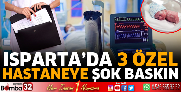 Isparta'da 3 özel hastaneye şok baskın