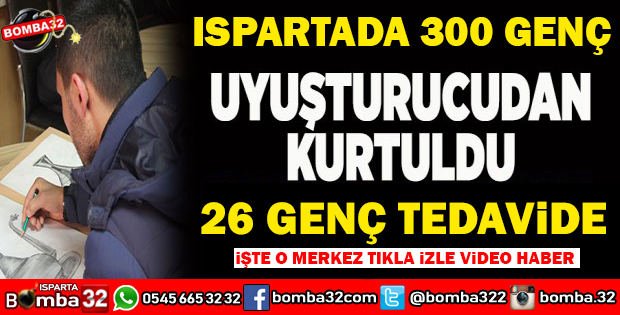 ISPARTADA 300 GENÇ UYUŞTURUCUDAN KURTULDU