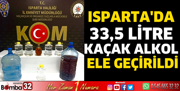 Isparta'da 33,5 litre kaçak alkol ele geçirildi