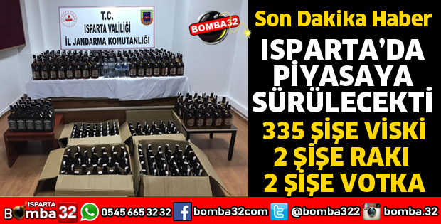 ISPARTA'DA 339 ŞİŞE KAÇAK VE SAHTE BANDROLLÜ İÇKİ ELE GEÇİRİLDİ