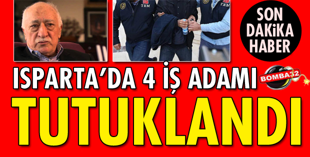 ISPARTA'DA 4 İŞ ADAMI TUTUKLANDI