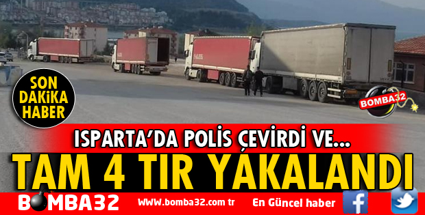 ISPARTA'DA 4 TIR KAÇAK SİGARA YAKALANDI