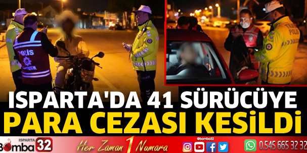 Isparta'da 41 sürücüye para cezası kesildi
