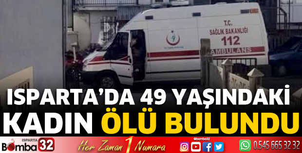 Isparta'da 49 yaşındaki kadın ölü bulundu