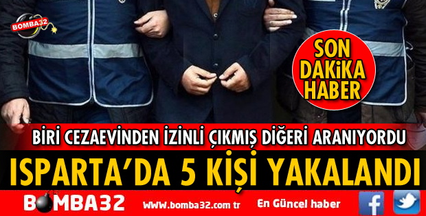 ISPARTA'DA 5 KİŞİ YAKALANDI