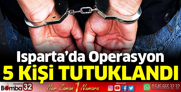 Isparta'da 5 şüpheli uyuşturucudan tutuklandı