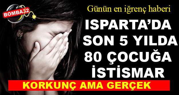 Isparta'da 5 Yılda 80 Çocuğa Cinsel İstismar