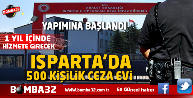 ISPARTA'DA 500 KİŞİLİK CEZAEVİ BİR YIL SONRAYA HAZIR İŞTE DETAYLAR 