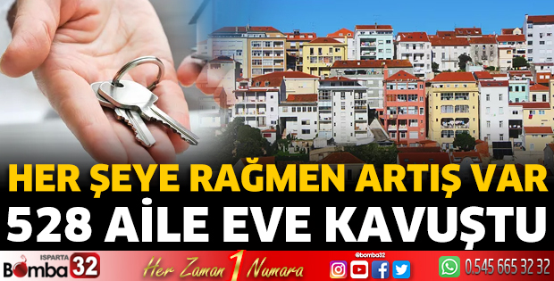 Isparta'da 528 Aile Eve Kavuştu