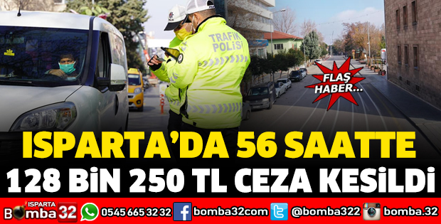ISPARTA'DA 56 SAATTE 128 BİN TL CEZA KESİLDİ