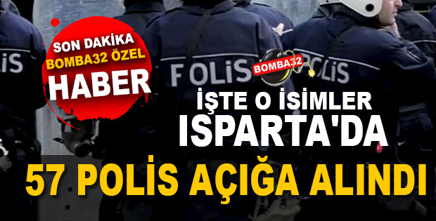 ISPARTA'DA 57 POLİS AÇIĞA ALINDI
