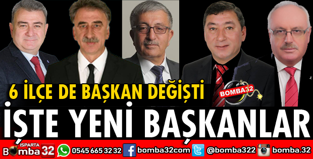 ISPARTA'DA 6 İLÇEDE BAŞKAN DEĞİŞTİ 