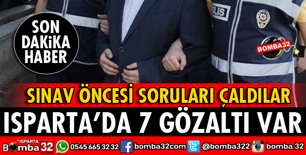 ISPARTA'DA 7 KİŞİ GÖZALTINA ALINDI
