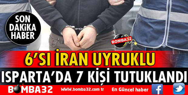 ISPARTA'DA 7 KİŞİ TUTUKLANDI 