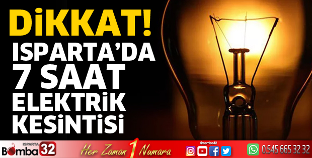 Isparta'da 7 saat elektrik kesintisi yaşanacak