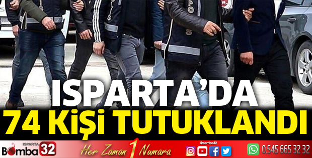 Isparta'da 74 kişi tutuklandı