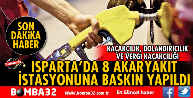 ISPARTA'DA 8 AKARYAKIT İSTASYONUNA BASKIN