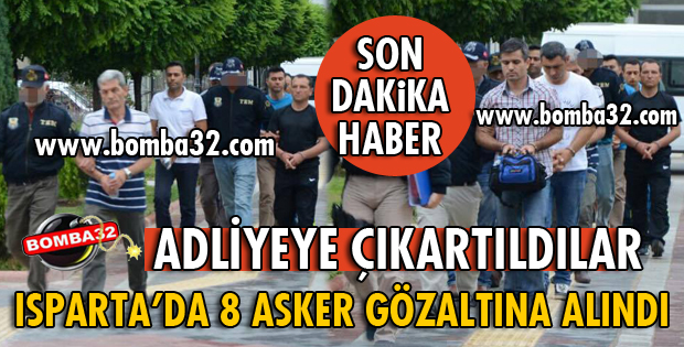 ISPARTA'DA 8 ASKER GÖZALTINA ALINDI