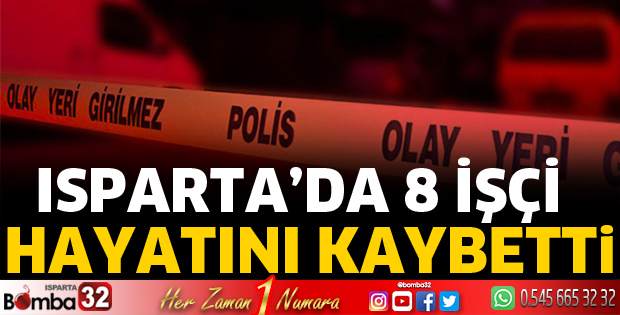 Isparta'da 8 işçi hayatını kaybetti