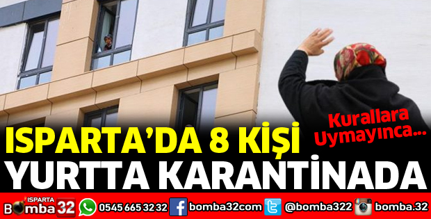 ISPARTA'DA 8 KİŞİ YURTTA KARANTİNADA